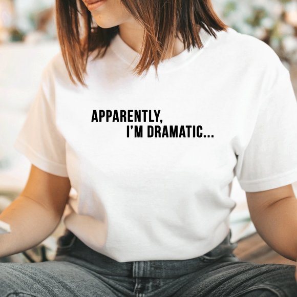 Apparently I'm Dramatic Funny Graphic TShirt - Picture 1 of 5